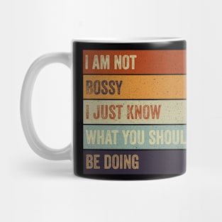 I Am Not Bossy I Just Know What You Should Be Doing Mug